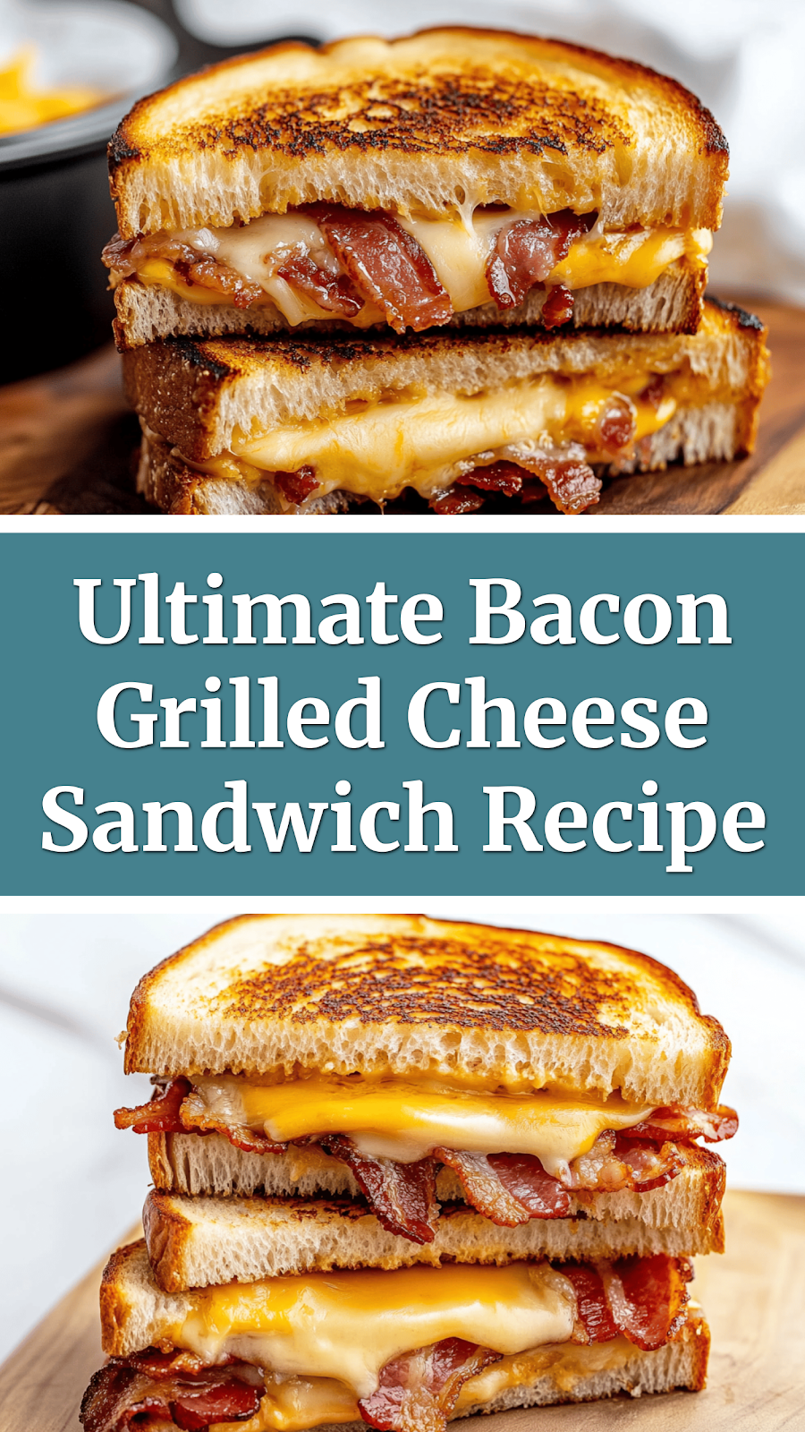 Ultimate Bacon Grilled Cheese Sandwich Recipe